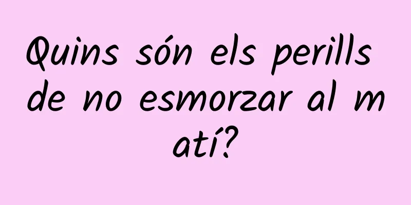 Quins són els perills de no esmorzar al matí?