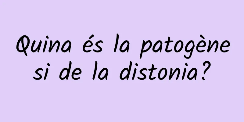 Quina és la patogènesi de la distonia?