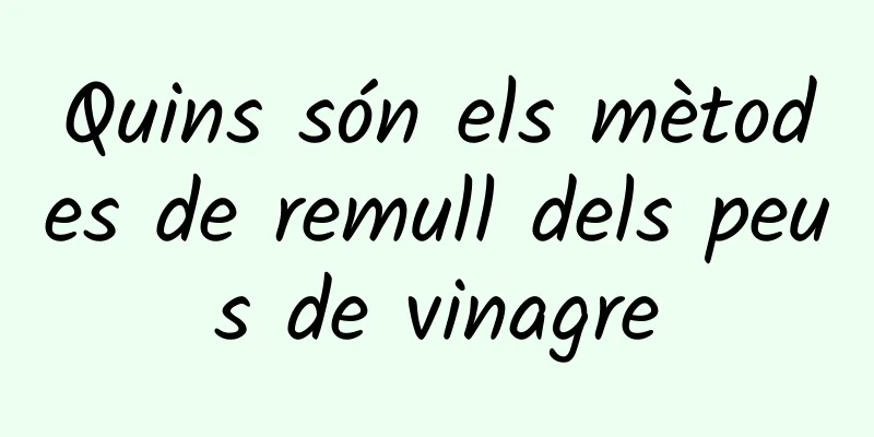 Quins són els mètodes de remull dels peus de vinagre