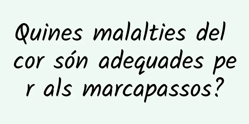 Quines malalties del cor són adequades per als marcapassos?