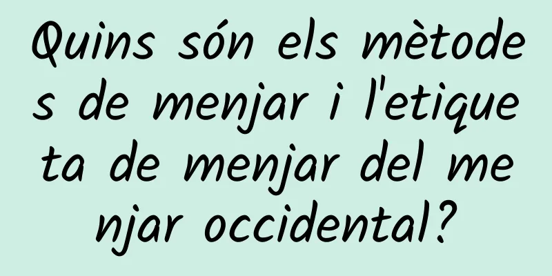 Quins són els mètodes de menjar i l'etiqueta de menjar del menjar occidental?
