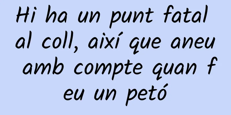 Hi ha un punt fatal al coll, així que aneu amb compte quan feu un petó