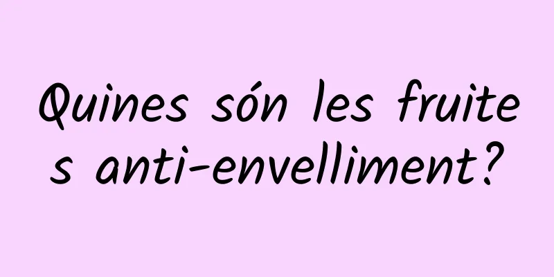 Quines són les fruites anti-envelliment?