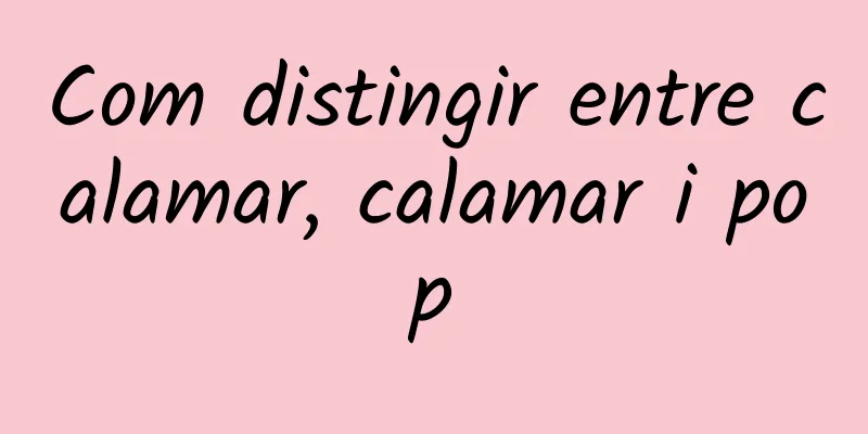 Com distingir entre calamar, calamar i pop