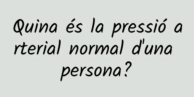 Quina és la pressió arterial normal d'una persona?