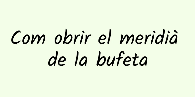 Com obrir el meridià de la bufeta