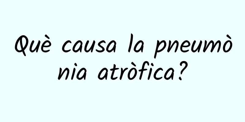 Què causa la pneumònia atròfica?
