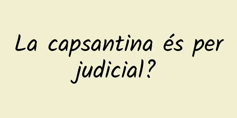 La capsantina és perjudicial?