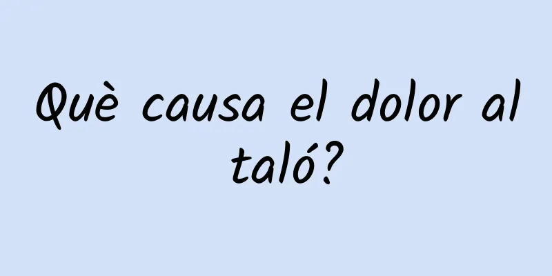 Què causa el dolor al taló?