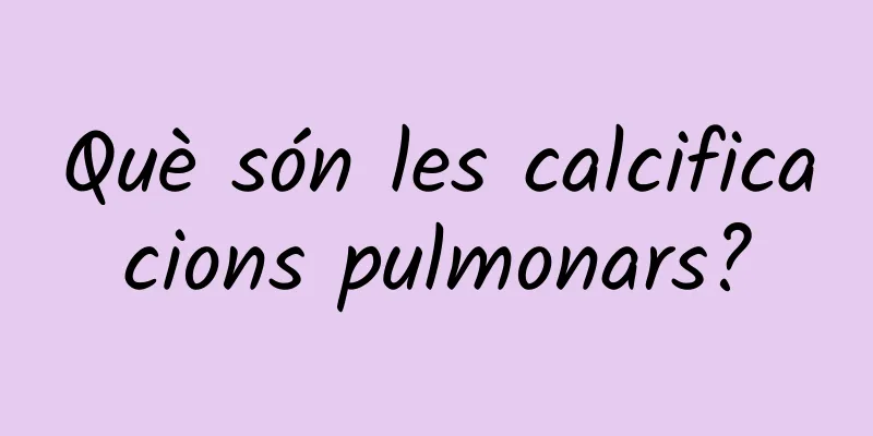 Què són les calcificacions pulmonars?