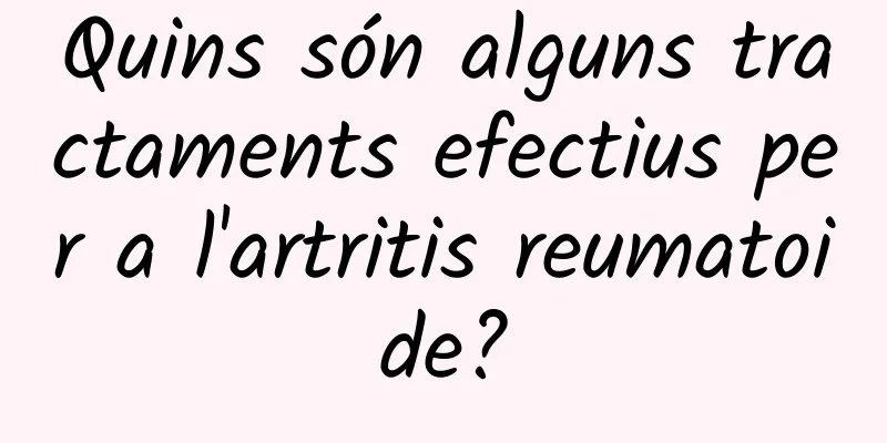 Quins són alguns tractaments efectius per a l'artritis reumatoide?