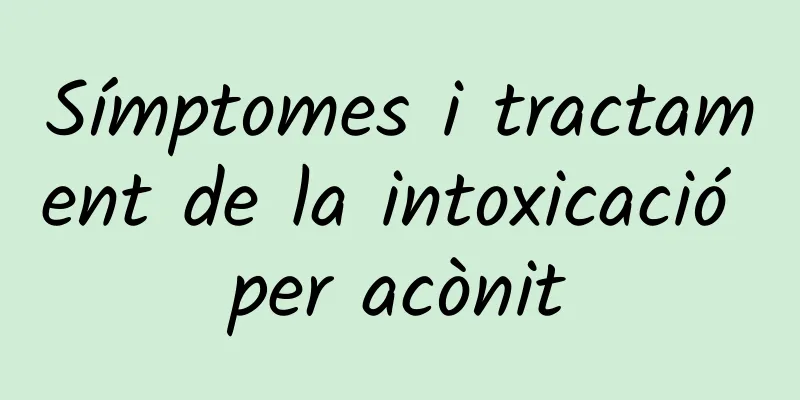 Símptomes i tractament de la intoxicació per acònit