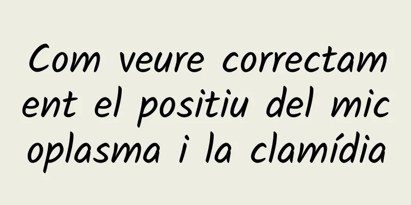 Com veure correctament el positiu del micoplasma i la clamídia