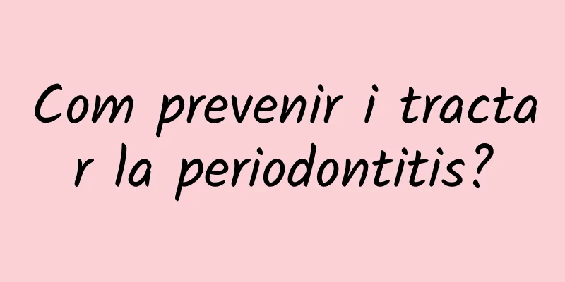 Com prevenir i tractar la periodontitis?