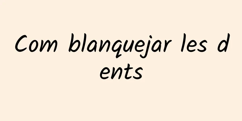 Com blanquejar les dents