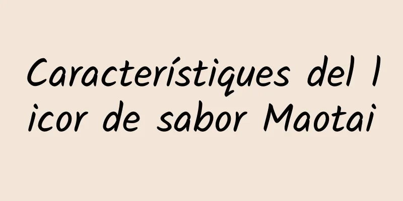 Característiques del licor de sabor Maotai