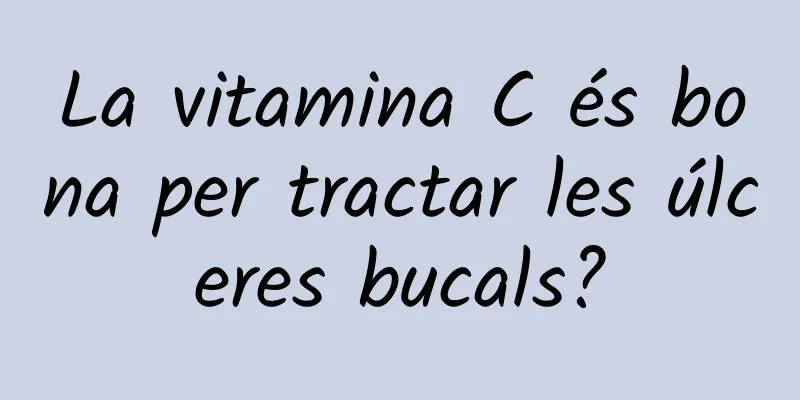 La vitamina C és bona per tractar les úlceres bucals?