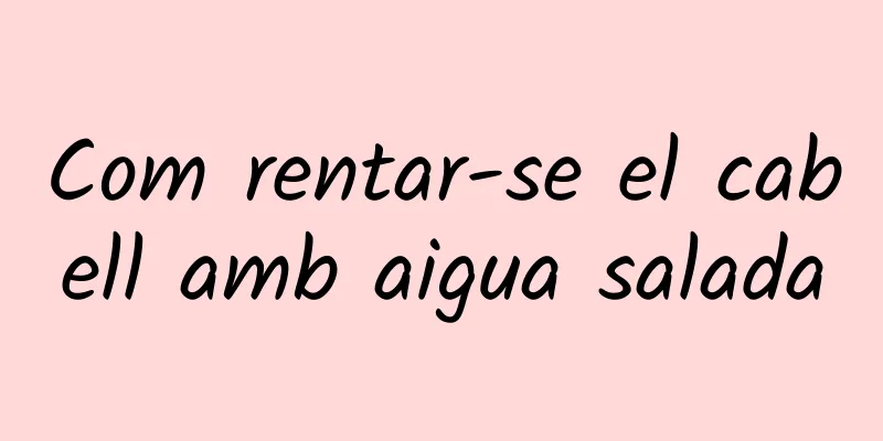 Com rentar-se el cabell amb aigua salada