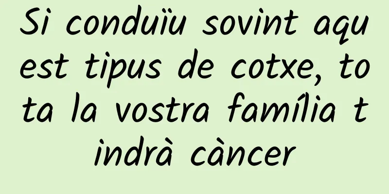 Si conduïu sovint aquest tipus de cotxe, tota la vostra família tindrà càncer