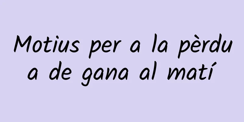 Motius per a la pèrdua de gana al matí