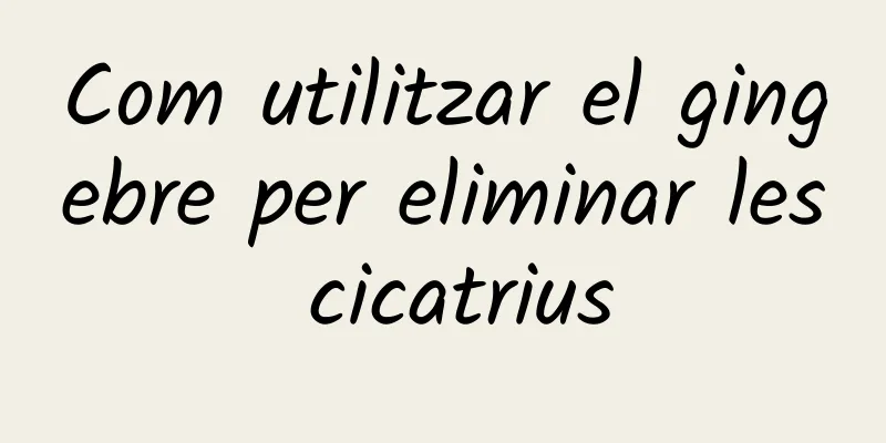 Com utilitzar el gingebre per eliminar les cicatrius