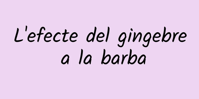 L'efecte del gingebre a la barba