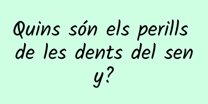 Quins són els perills de les dents del seny?