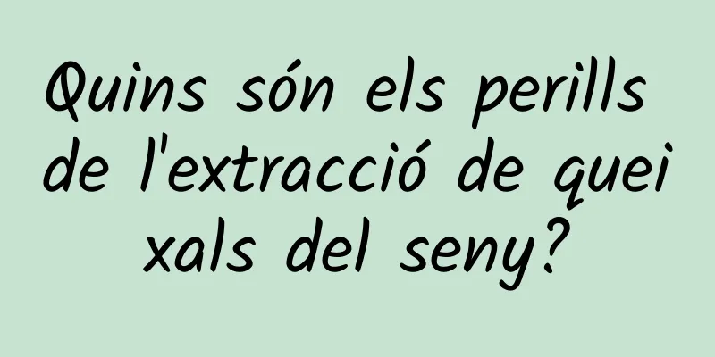 Quins són els perills de l'extracció de queixals del seny?