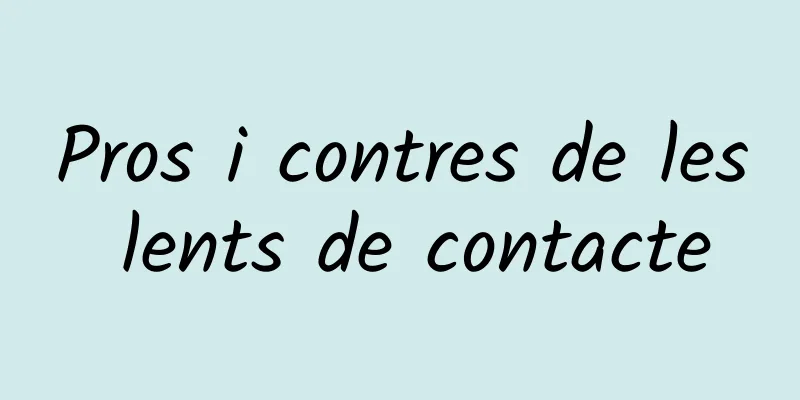 Pros i contres de les lents de contacte