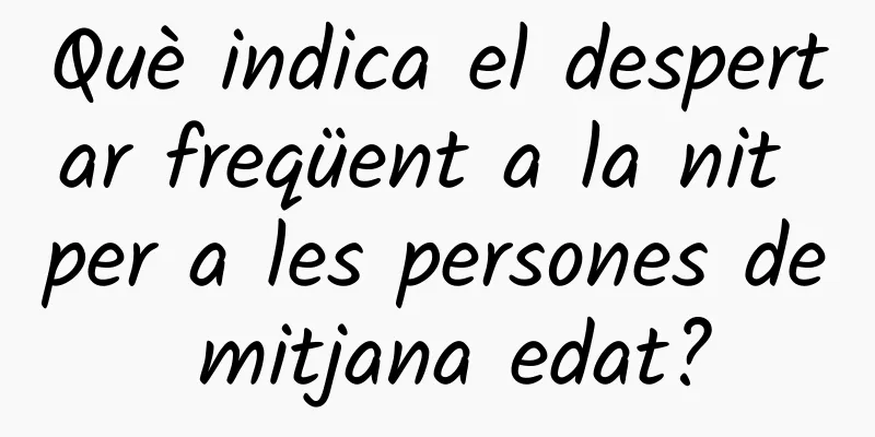 Què indica el despertar freqüent a la nit per a les persones de mitjana edat?