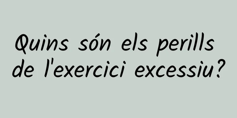 Quins són els perills de l'exercici excessiu?