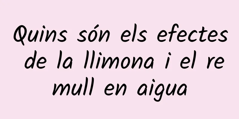 Quins són els efectes de la llimona i el remull en aigua