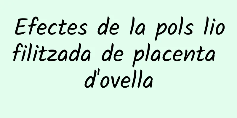 Efectes de la pols liofilitzada de placenta d'ovella