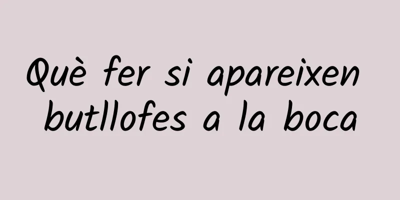 Què fer si apareixen butllofes a la boca