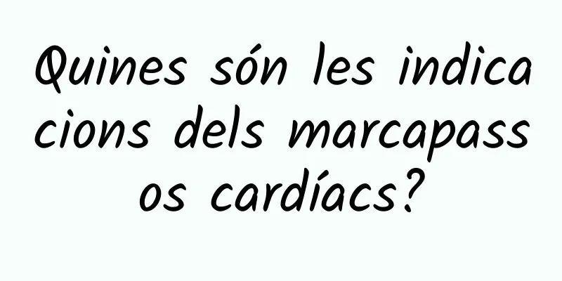 Quines són les indicacions dels marcapassos cardíacs?