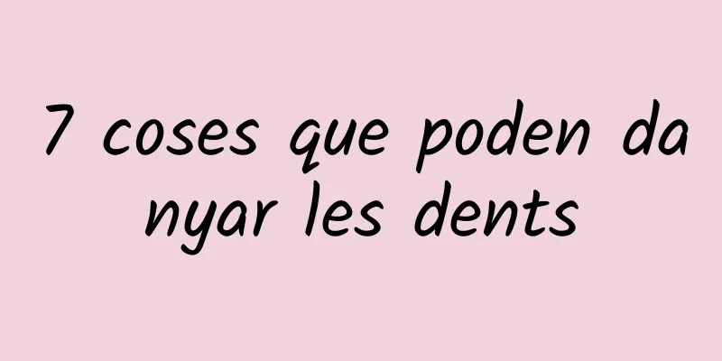 7 coses que poden danyar les dents