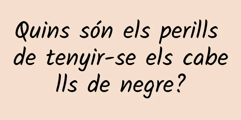 Quins són els perills de tenyir-se els cabells de negre?