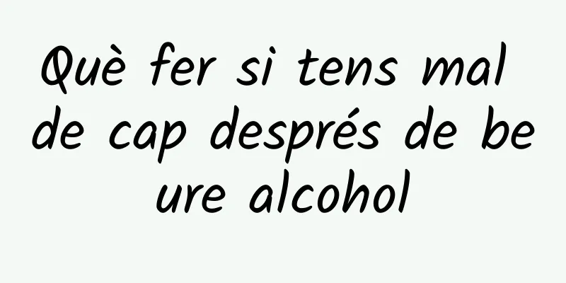 Què fer si tens mal de cap després de beure alcohol