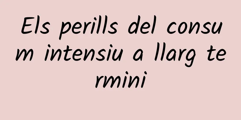 Els perills del consum intensiu a llarg termini