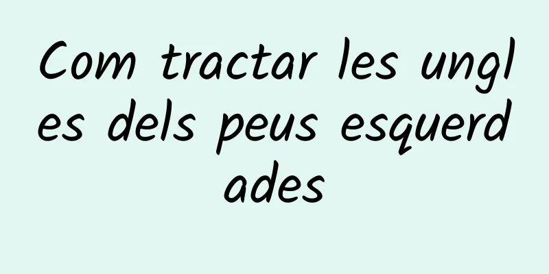 Com tractar les ungles dels peus esquerdades