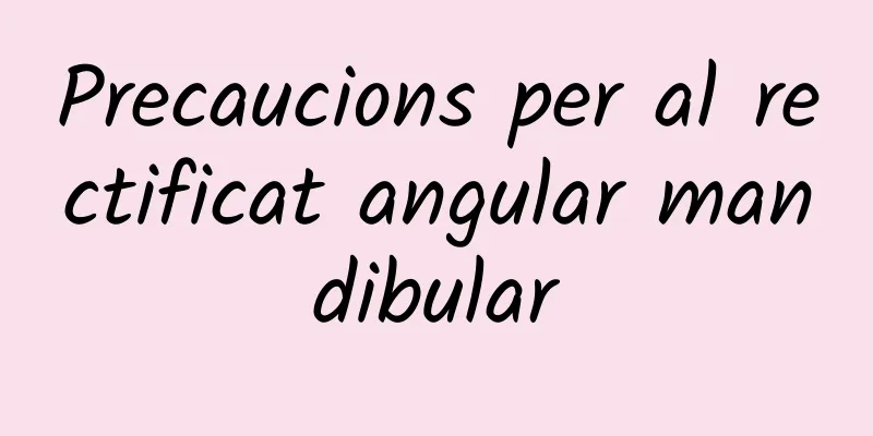 Precaucions per al rectificat angular mandibular