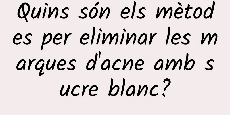 Quins són els mètodes per eliminar les marques d'acne amb sucre blanc?