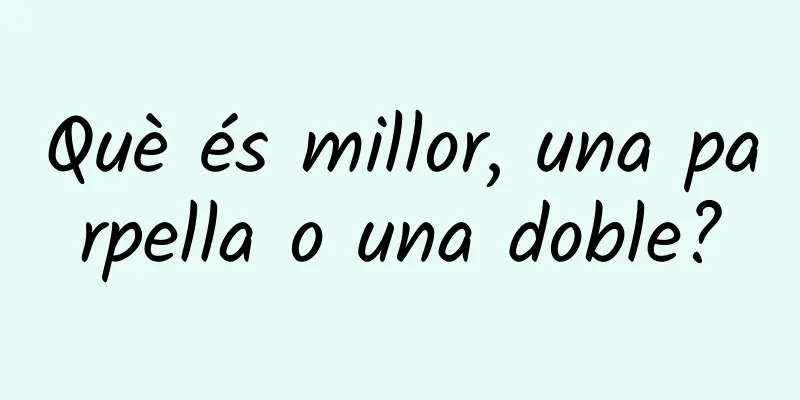Què és millor, una parpella o una doble?