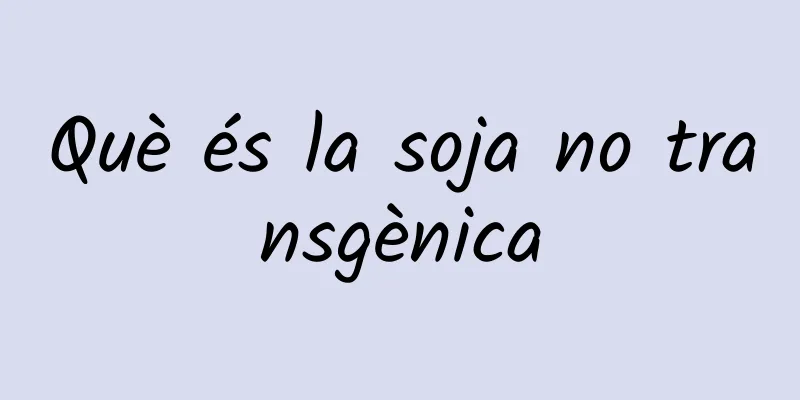 Què és la soja no transgènica