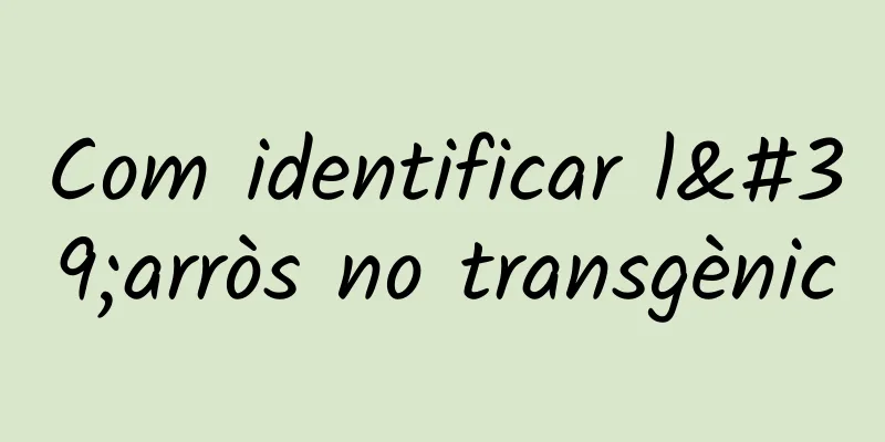 Com identificar l'arròs no transgènic