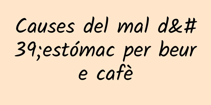 Causes del mal d'estómac per beure cafè