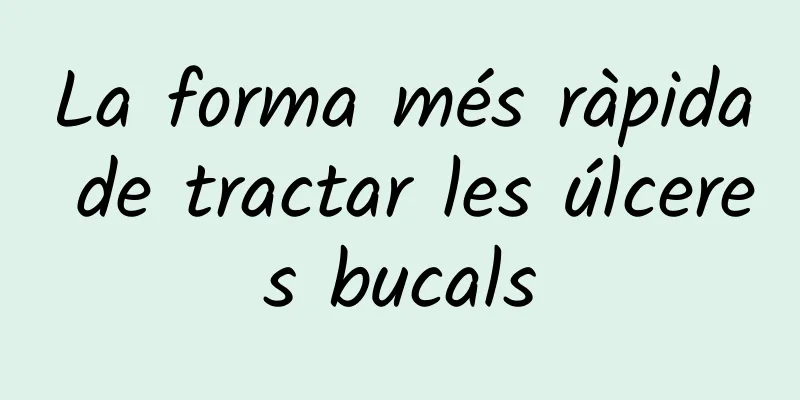 La forma més ràpida de tractar les úlceres bucals