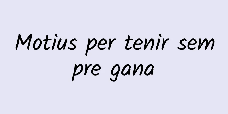 Motius per tenir sempre gana