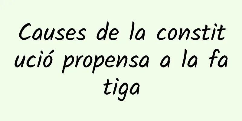 Causes de la constitució propensa a la fatiga