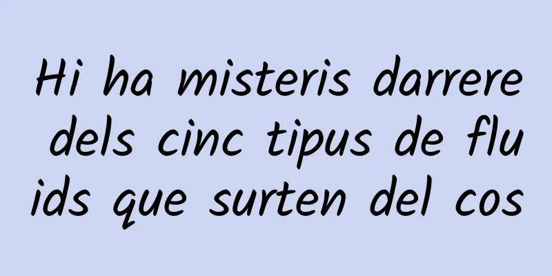 Hi ha misteris darrere dels cinc tipus de fluids que surten del cos